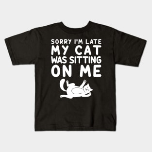 Sorry I'm Late My Cat Was Sitting On Me Kids T-Shirt